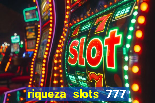 riqueza slots 777 paga mesmo